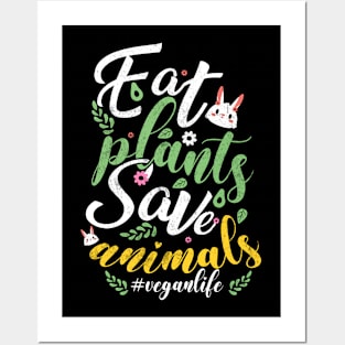 Eat Plants and Save Animals Posters and Art